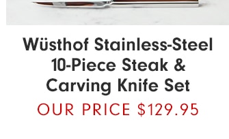 Wüsthof Stainless-Steel 10-Piece Steak & Carving Knife Set - Our Price $129.95