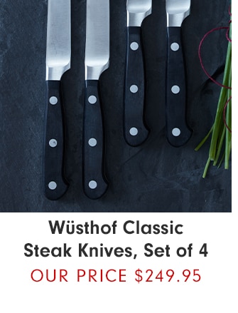 Wüsthof Classic Steak Knives, Set of 4 - Our Price $249.95