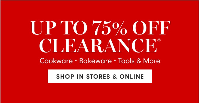 UP TO 75% OFF CLEARANCE* - SHOP IN STORES & ONLINE