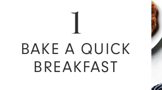 1 - BAKE A QUICK BREAKFAST