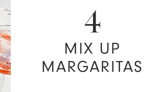 4 - MIX UP MARGARITAS