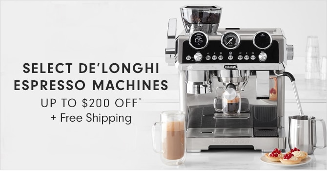 SELECT DE’LONGHI ESPRESSO MACHINES - UP TO $200 OFF* + Free Shipping