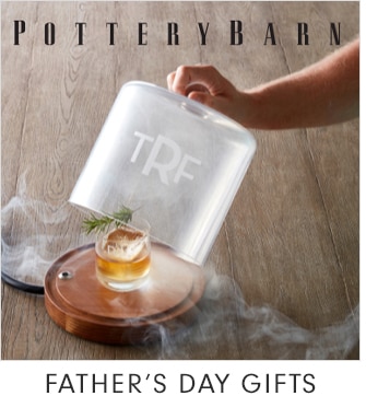 POTTERY BARN - FATHER’S DAY GIFTS