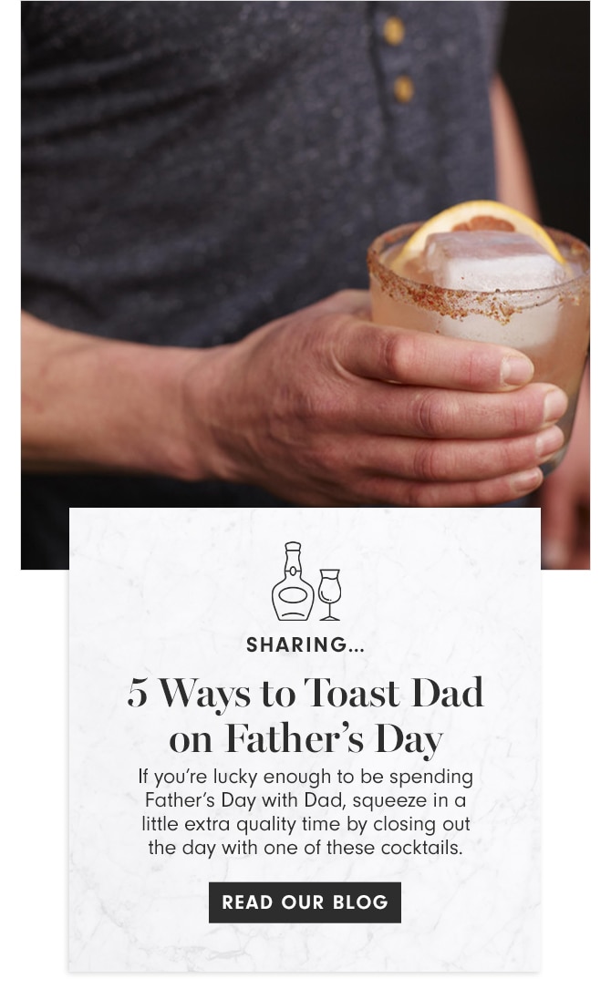 SHARING - 5 Ways to Toast Dad on Father’s Day - READ OUR BLOG