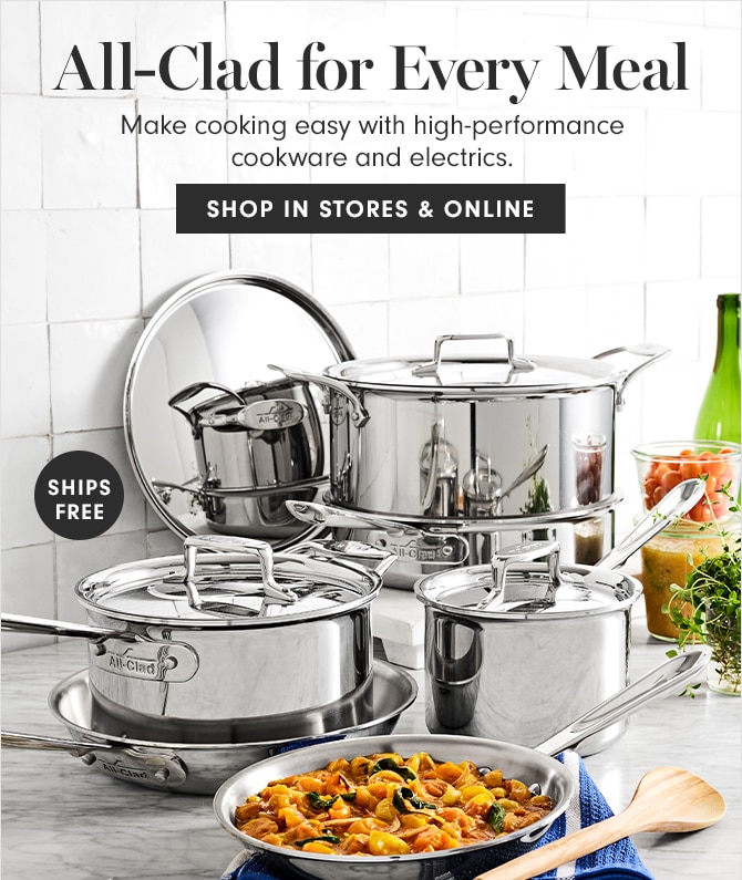 All-Clad for Every Meal - SHOP IN STORES & ONLINE