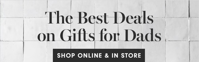 The Best Deals on Gifts for Dads - SHOP ONLINE & IN STORE