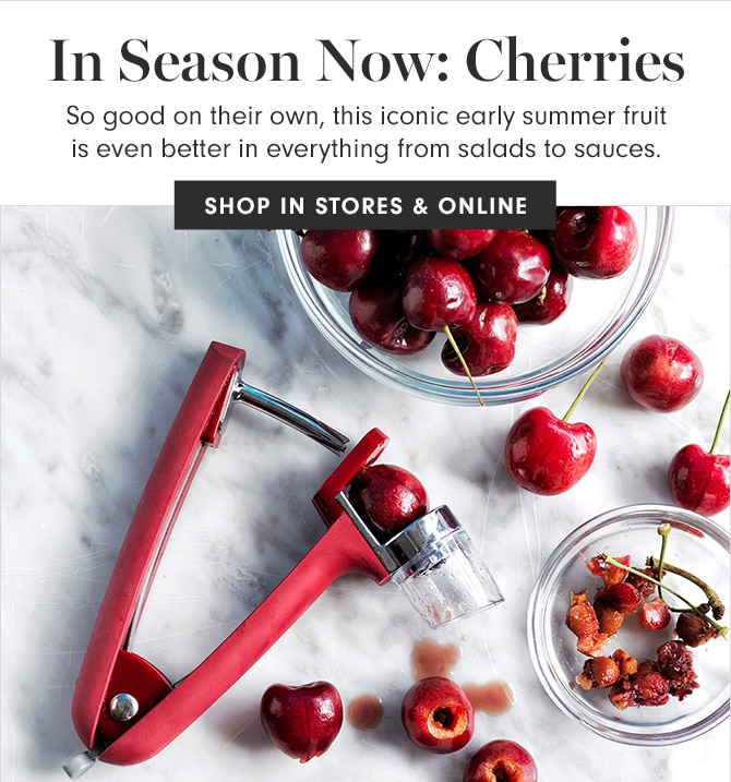 In Season Now: Cherries - SHOP IN STORES & ONLINE