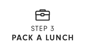 STEP 3 - PACK A LUNCH