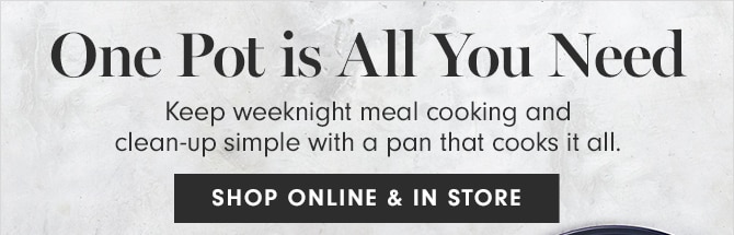 One Pot is All You Need - SHOP ONLINE & IN STORE