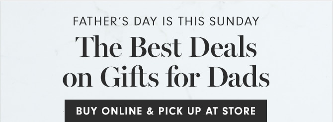 The Best Deals on Gifts for Dads - BUY ONLINE & PICK UP AT STORE