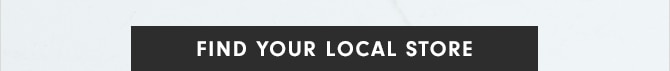 FIND YOUR LOCAL STORE