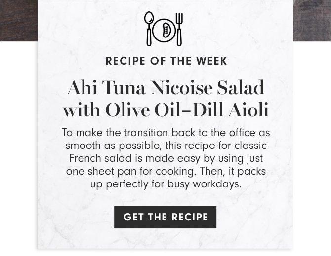 RECIPE OF THE WEEK - Ahi Tuna Nicoise Salad with Olive Oil-Dill Aioli - GET THE RECIPE