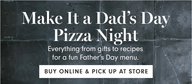 Make It a Dad’s Day Pizza Night - BUY ONLINE & PICK UP AT STORE