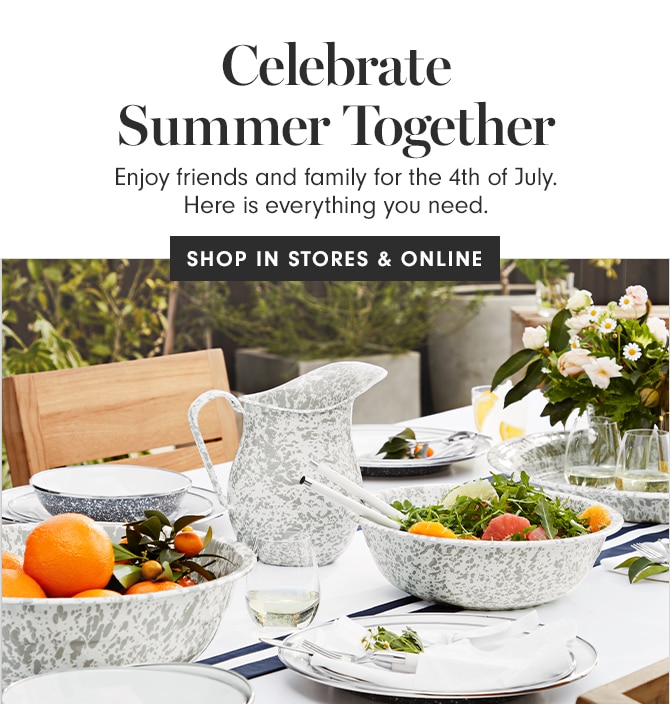 Celebrate Summer Together - SHOP IN STORES & ONLINE