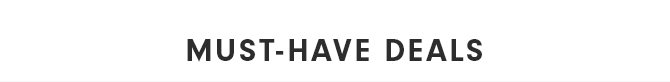 MUST-HAVE DEALS