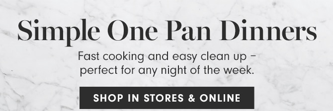 Simple One Pan Dinners - SHOP IN STORES & ONLINE