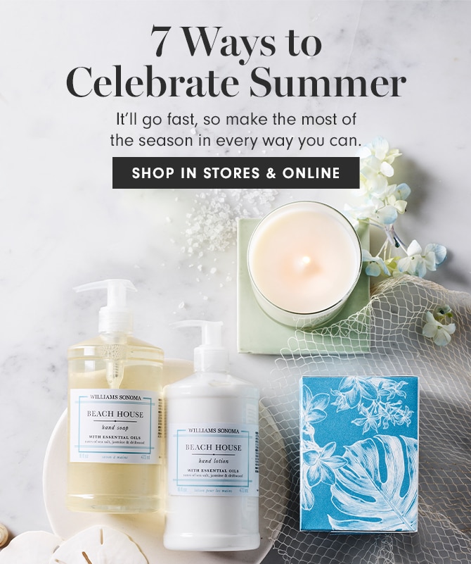 7 Ways to Celebrate Summer - SHOP IN STORES & ONLINE