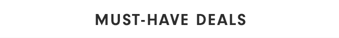 MUST-HAVE DEALS
