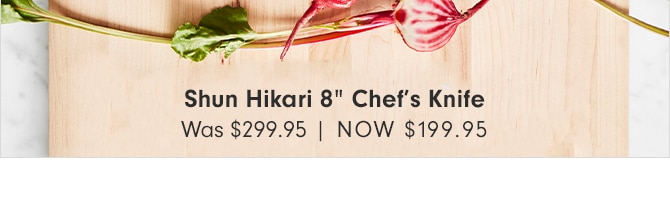 Shun Hikari 8” Chef’s Knife - Now $199.95