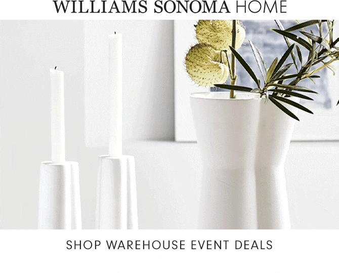 WILLIAMS SONOMA HOME - SHOP WAREHOUSE EVENT DEALS