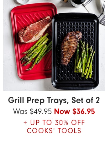 Grill Prep Trays, Set of 2 - Now $36.95 + UP TO 30% OFF COOK’S TOOLS