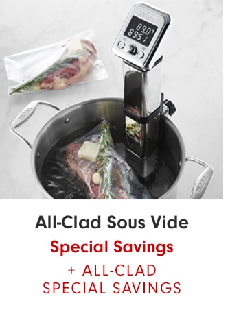 All-Clad Sous Vide Special Savings + ALL-CLAD SPECIAL SAVINGS