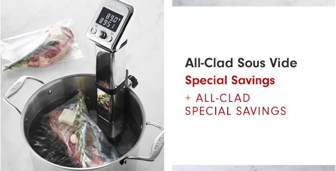 All-Clad Sous Vide Special Savings + ALL-CLAD SPECIAL SAVINGS