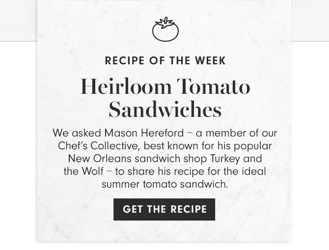 RECIPE OF THE WEEK - Heirloom Tomato Sandwiches - GET THE RECIPE