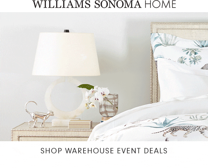 WILLIAMS SONOMA HOME - SHOP WAREHOUSE EVENT DEALS