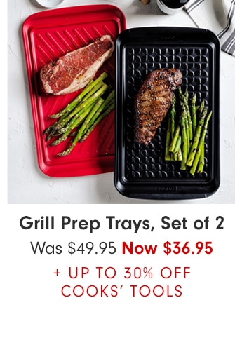 Grill Prep Trays, Set of 2 - Now $36.95 + UP TO 30% OFF COOK’S TOOLS