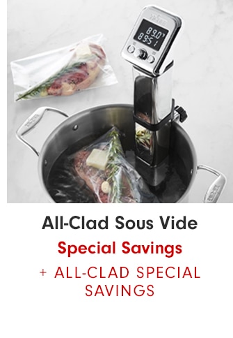 All-Clad Sous Vide Special Savings + ALL-CLAD SPECIAL SAVINGS