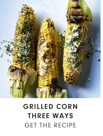 GRILLED CORN THREE WAYS - GET THE RECIPE