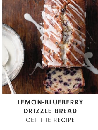 LEMON-BLUEBERRY DRIZZLE BREAD - GET THE RECIPE