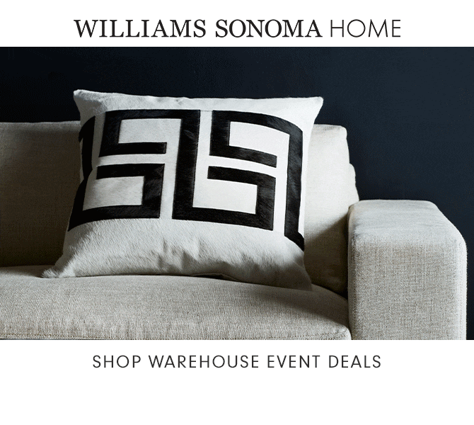 WILLIAMS SONOMA HOME - SHOP WAREHOUSE EVENT DEALS