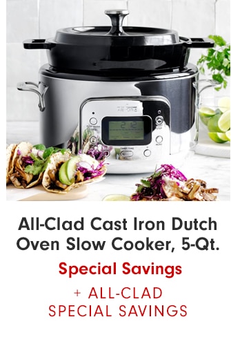 All-Clad Cast Iron Dutch Oven Slow Cooker, 5-Qt. - Special Savind + ALL-CLAD SPECIAL SAVINGS