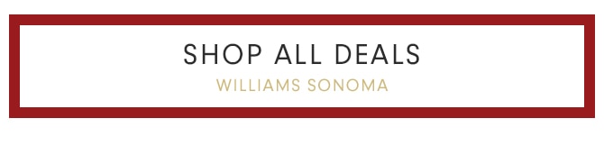 SHOP ALL DEALS - WILLIAMS SONOMA