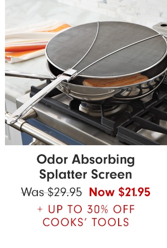 Odor Absorbing Splatter Screen - Now $21.95 + UP TO 30% OFF COOK’S TOOLS