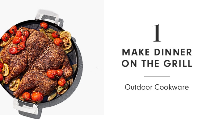 MAKE DINNER ON THE GRILL - Outdoor Cookware