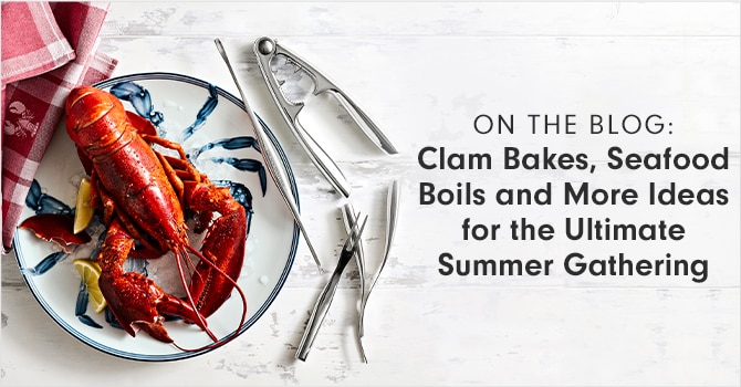 ON THE BLOG: Clam Bakes, Seafood Boils and More Ideas for the Ultimate Summer Gathering