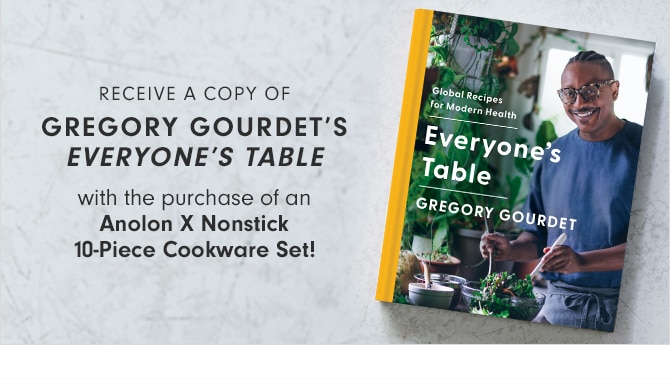 Receive a copy of Gregory Gourdet’s Everyone’s table with the purchase of an Anolon X Nonstick 10-Piece Cookware Set!