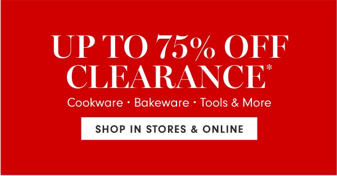 UP TO 75% OFF CLEARANCE* - SHOP IN STORES & ONLINE