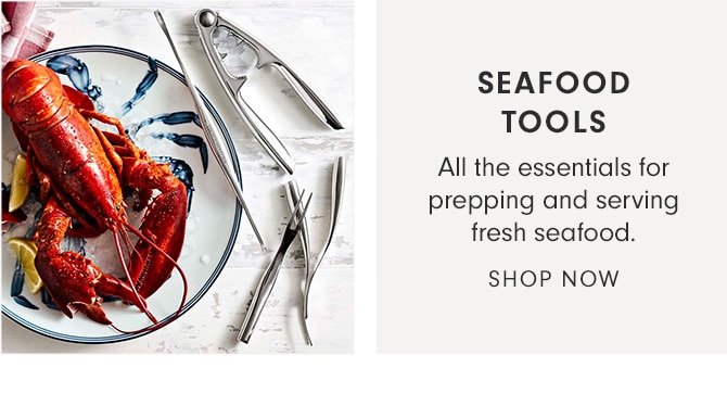 SEAFOOD TOOLS - SHOP NOW