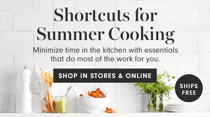 Shortcuts for Summer Cooking - SHOP IN STORES & ONLINE - SHIPS FREE