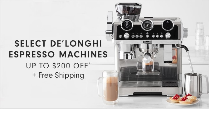 SELECT DE’LONGHI ESPRESSO MACHINES - UP TO $200 OFF* + Free Shipping