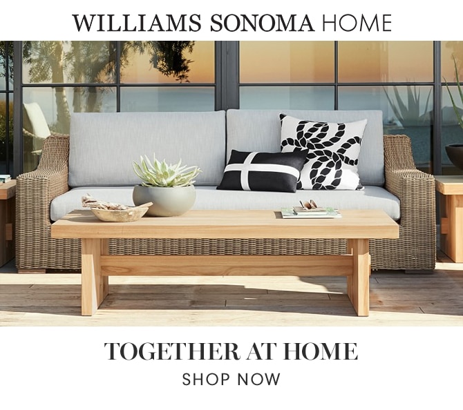 WILLIAMS SONOMA HOME - TOGETHER AT HOME - SHOP NOW