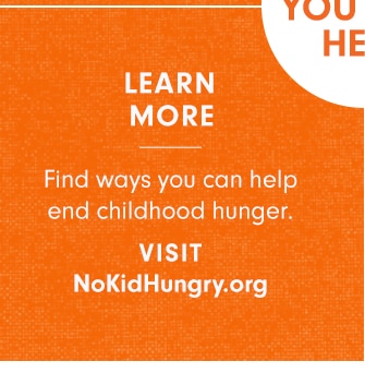 LEARN MORE - VISIT NoKidHungry.org