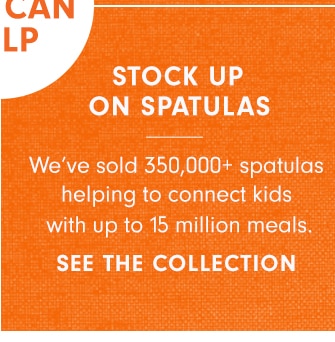 STOCK UP ON SPATULAS - SEE THE COLLECTION