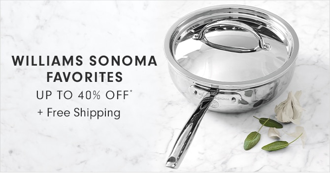 WILLIAMS SONOMA FAVORITES - UP TO 40% OFF* + Free Shipping
