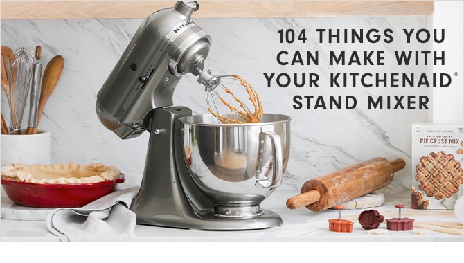 104 THINGS YOU CAN MAKE WITH YOUR KITCHENAID® STAND MIXER