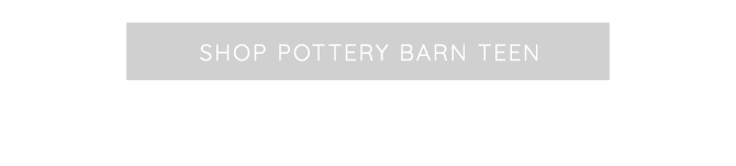 SHOP POTTERY BARN TEEN